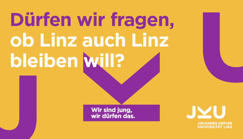JKU Imagekampagne: Dürfen wir fragen, ob Linz auch Linz bleiben will?