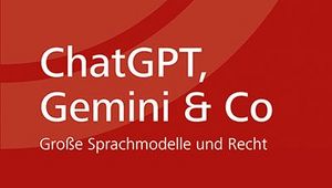 ChatGPT, Gemini & Co: Große Sprachmodelle und Recht